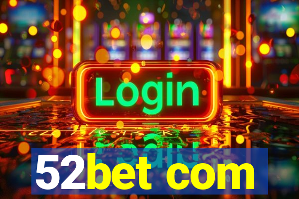 52bet com